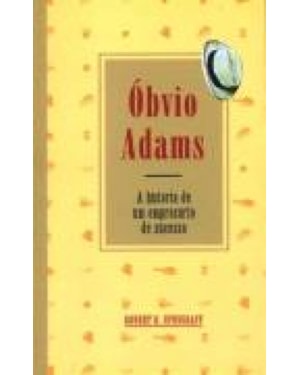 OBVIO ADAMS - HISTORIA DE UM EMPRESARIO DE SUCESSO, A