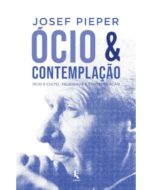 ÓCIO E CONTEMPLAÇÃO - ÓCIO E CULTO, FELICIDADE E CONTEMPLAÇÃO