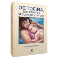 OCITOCINA, BEM-ESTAR E A REGULAÇÃO DO AFETO OCITOCINA, BEM-ESTAR E A REGULAÇÃO DO AFETO