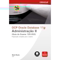 OCP ORACLE DATABASE 11G: ADMINISTRAÇÃO II (GUIA DO EXAME 1Z0-053)