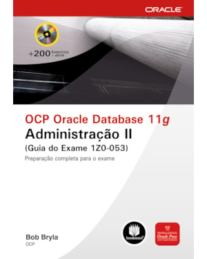 OCP ORACLE DATABASE 11G: ADMINISTRAÇÃO II (GUIA DO EXAME 1Z0-053)