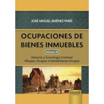 OCUPACIONES DE BIENES INMUEBLES - VOLUMEN 02 - HISTORIA Y SOCIOLOGÍA CRIMINAL OKUPAS, OCUPAS E INMOBILIARIAS OCUPAS