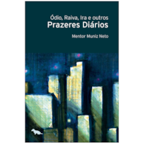 ÓDIO, RAIVA, IRA E OUTROS PRAZERES DIÁRIOS
