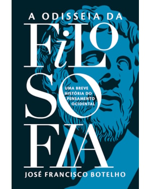 ODISSEIA DA FILOSOFIA - UMA BREVE HISTÓRIA DO PENSAMENTO OCIDENTAL
