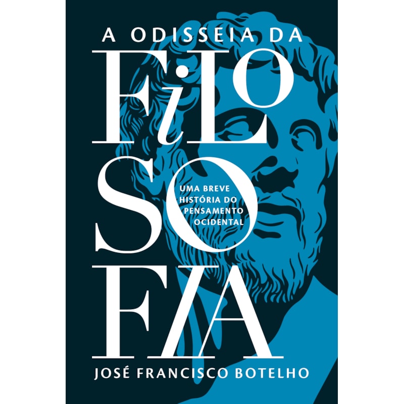 ODISSEIA DA FILOSOFIA - UMA BREVE HISTÓRIA DO PENSAMENTO OCIDENTAL
