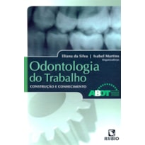 ODONTOLOGIA DO TRABALHO - CONSTRUCAO E CONHECIMENTO