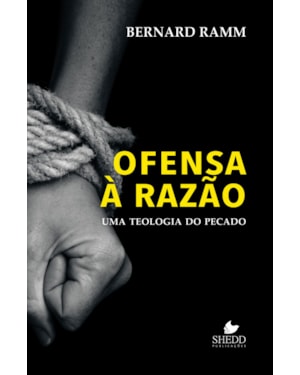 OFENSA À RAZÃO - UMA TEOLOGIA DO PECADO