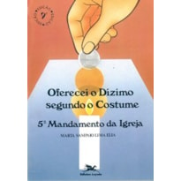 OFERECEI O DÍZIMO SEGUNDO O COSTUME - 5º MANDAMENTO DA IGREJA