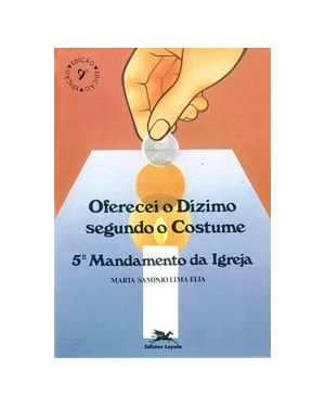 OFERECEI O DÍZIMO SEGUNDO O COSTUME: 5º MANDAMENTO DA IGREJA