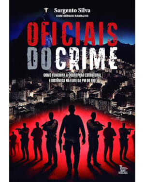 OFICIAIS DO CRIME: COMO FUNCIONA A CORRUPÇÃO ESTRUTURAL E SISTÊMICA NA ELITE DA PM DO RIO