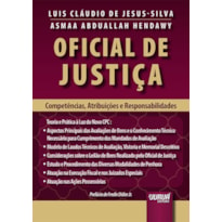 OFICIAL DE JUSTIÇA - COMPETÊNCIAS, ATRIBUIÇÕES E RESPONSABILIDADES - TEORIA E PRÁTICA À LUZ DO NOVO CPC - PREFÁCIO DE FREDIE DIDIER JR.