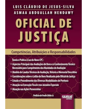 OFICIAL DE JUSTIÇA - COMPETÊNCIAS, ATRIBUIÇÕES E RESPONSABILIDADES - TEORIA E PRÁTICA À LUZ DO NOVO CPC - PREFÁCIO DE FREDIE DIDIER JR.