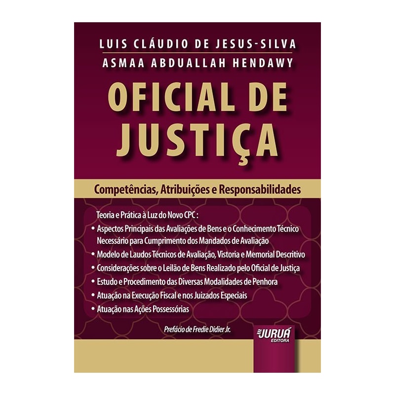 OFICIAL DE JUSTIÇA - COMPETÊNCIAS, ATRIBUIÇÕES E RESPONSABILIDADES - TEORIA E PRÁTICA À LUZ DO NOVO CPC - PREFÁCIO DE FREDIE DIDIER JR.