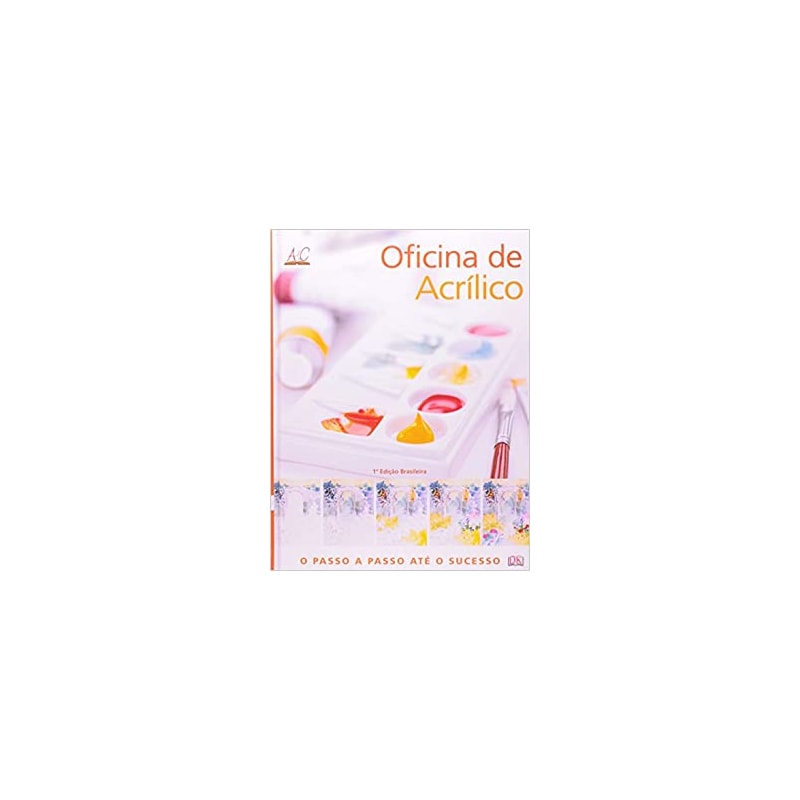 OFICINA DE ACRÍLICO - O PASSO A PASSO ATÉ O SUCESSO