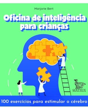 OFICINA DE INTELIGÊNCIA PARA CRIANÇAS: 100 EXERCÍCIOS PARA ESTIMULAR O CÉREBRO