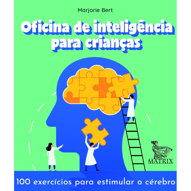 OFICINA DE INTELIGÊNCIA PARA CRIANÇAS: 100 EXERCÍCIOS PARA ESTIMULAR O CÉREBRO