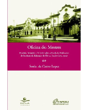 OFICINA DE MESTRES - HISTÓRIA, MEMÓRIA E SILÊNCIO SOBRE A ESCOLA DE PROFESSORES DO INSTITUTO DE EDUCAÇÃO DO RIO DE JANEIRO (1932-1939)