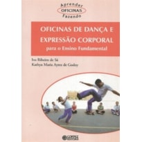 OFICINAS DE DANÇA E EXPRESSÃO CORPORAL: PARA O ENSINO FUNDAMENTAL