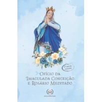 OFÍCIO DA IMACULADA CONCEIÇÃO E ROSÁRIO MEDITADO