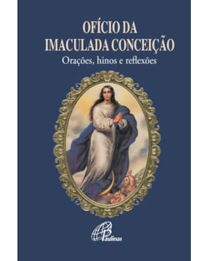 Ofício da imaculada conceição: orações, hinos e reflexões