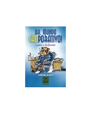 OH, MUNDO CAOPORATIVO! - LICOES E REFLEXOES - 1