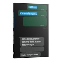 OI DEUS, SOU EU DE NOVO - COMO PERSEVERAR NO CAMINHO DA FÉ, APESAR DOS PERCALÇOS