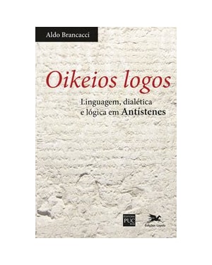 OIKEIOS LOGOS: LINGUAGEM, DIALÉTICA E LÓGICA EM ANTÍSTENES