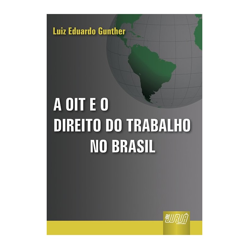 OIT E O DIREITO DO TRABALHO NO BRASIL, A