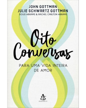 OITO CONVERSAS PARA UMA VIDA INTEIRA DE AMOR