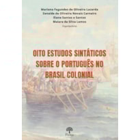 OITO ESTUDOS SINTÁTICOS SOBRE O PORTUGUÊS NO BRASIL COLONIAL