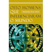 OITO HOMENS QUE INFLUENCIARAM O MUNDO