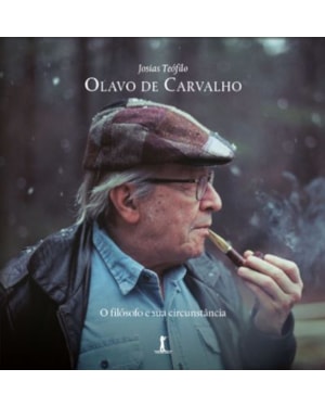 OLAVO DE CARVALHO: O FILÓSOFO E SUA CIRCUNSTÂNCIA