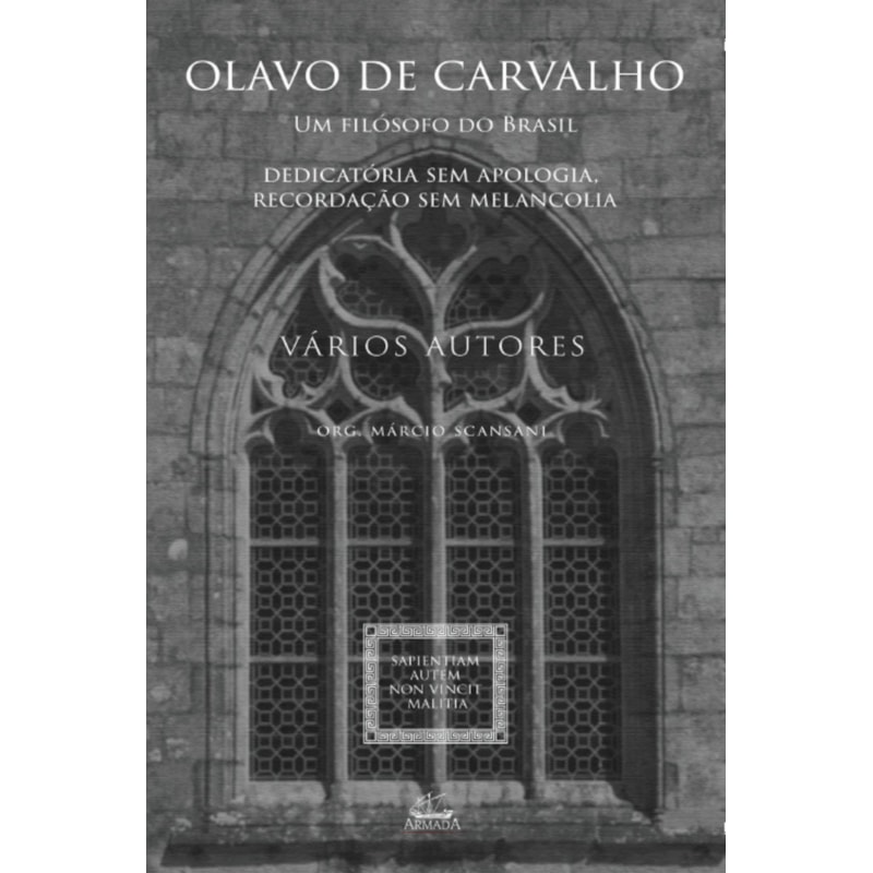 OLAVO DE CARVALHO, UM FILÓSOFO DO BRASIL - DEDICATÓRIA SEM APOLOGIA, RECORDAÇÃO SEM MELANCOLIA