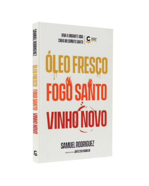 ÓLEO FRESCO, FOGO SANTO, VINHO NOVO