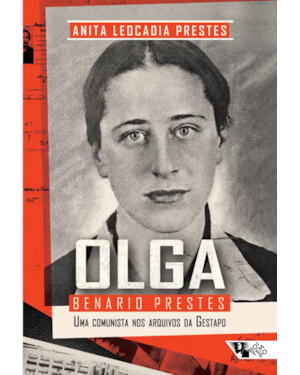 OLGA BENARIO PRESTES - UMA COMUNISTA NOS ARQUIVOS DA GESTAPO