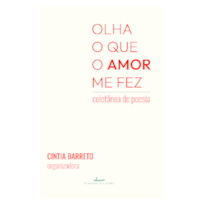 Olha o que o amor me fez: Coletânea de Poesia