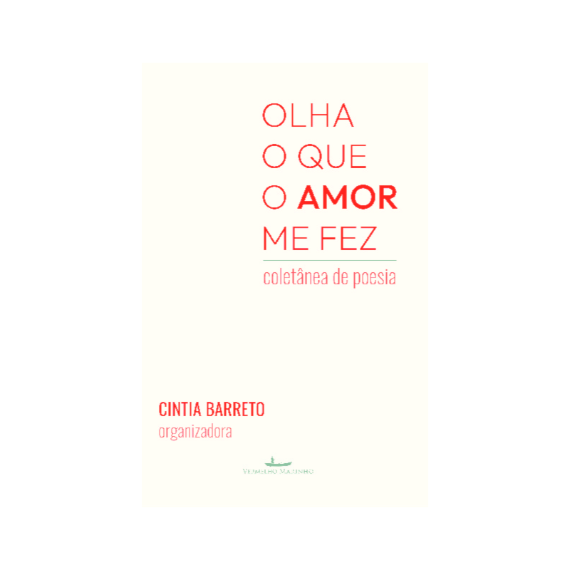Olha o que o amor me fez: Coletânea de Poesia