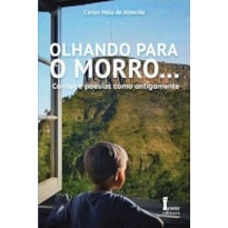 OLHANDO PARA O MORRO... CONTOS E POESIAS COMO ANTIGAMENTE