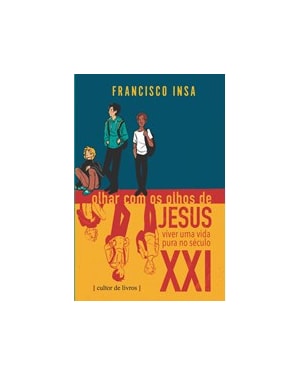 Olhar com os olhos de Jesus: viver uma vida pura no século XXI