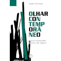 OLHAR CONTEMPORÂNEO: COMO ENTENDER A ARTE DE AGORA