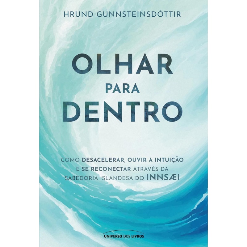 OLHAR PARA DENTRO: COMO DESACELERAR, OUVIR A INTUIÇÃO E SE RECONECTAR ATRAVÉS DA SABEDORIA ISLANDESA DO INNSAEI