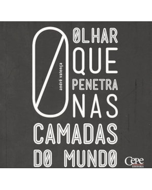 OLHAR QUE PENETRA NAS CAMADAS DO MUNDO, O