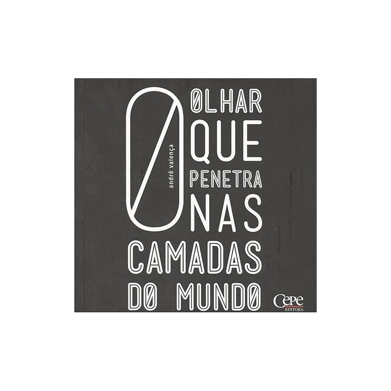 OLHAR QUE PENETRA NAS CAMADAS DO MUNDO, O