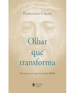 OLHAR QUE TRANSFORMA: UM PERCURSO ESPIRITUAL PELA BÍBLIA