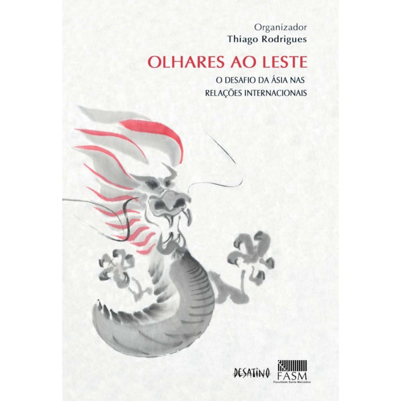 OLHARES AO LESTE - O DESAFIO DA ÁSIA NAS RELAÇÕES INTERNACIONAIS