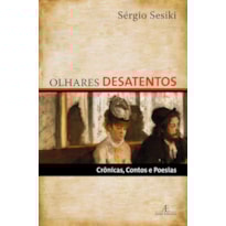 OLHARES DESATENTOS: CRÔNICAS, CONTOS E POESIAS