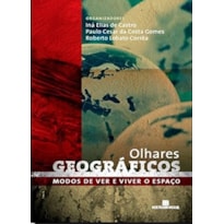 OLHARES GEOGRÁFICOS: MODOS DE VER E VIVER O ESPAÇO: MODOS DE VER E VIVER O ESPAÇO