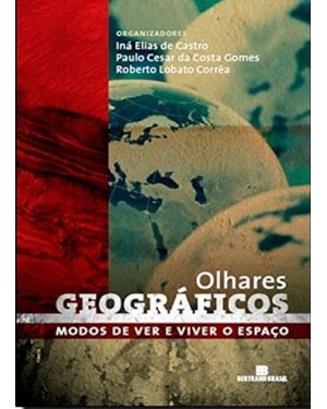 OLHARES GEOGRÁFICOS: MODOS DE VER E VIVER O ESPAÇO: MODOS DE VER E VIVER O ESPAÇO