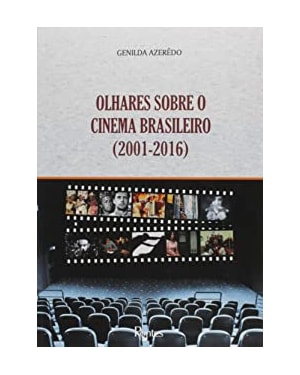 OLHARES SOBRE O CINEMA BRASILEIRO 2001 2016