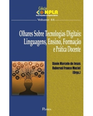 OLHARES SOBRE TECNOLOGIAS DIGITAIS - LINGUAGENS ENSINO FORMAÇÃO E PRÁTICA DOCENTE